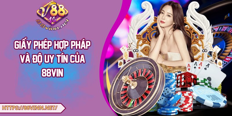Giấy phép hợp pháp và độ uy tín của 88Vin