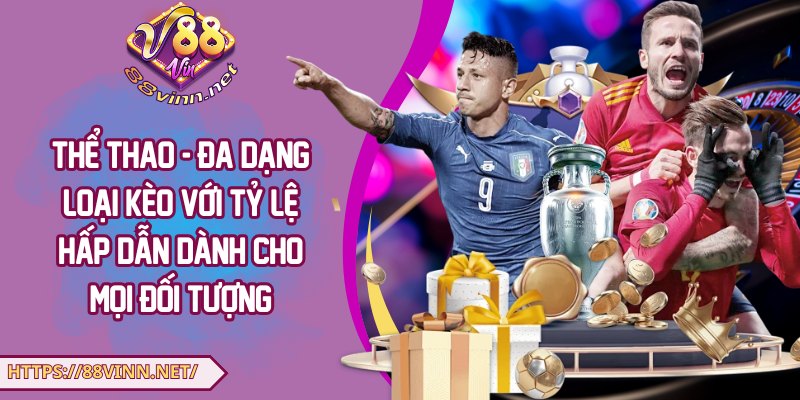 Thể thao - Đa dạng loại kèo với tỷ lệ hấp dẫn dành cho mọi đối tượng