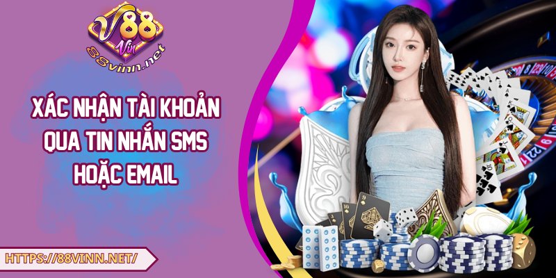 Xác nhận tài khoản qua tin nhắn SMS hoặc email